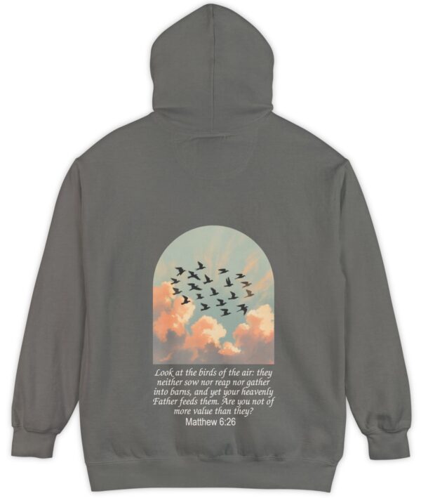 Grey Comfort Colors hoodie sweatshirt with birds in flight and Look at the birds of the air; they neither sow nor reap nor gather into barns, and yet you heavenly Father feeds them. Are you not of more value than they? printed on it. Matthew 6:26