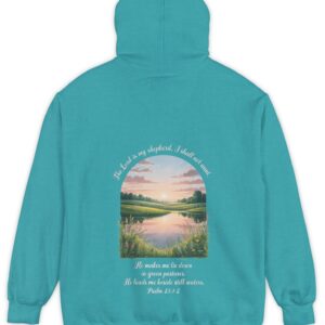 Tropical blue green Comfort Color hoodie sweatshirt with a meadow, pond and wildflowers with The Lord is my shepherd, I shall not want. He makes me lie down in green pastures. He leads me beside still waters. printed on it. Psalm 23:1-2
