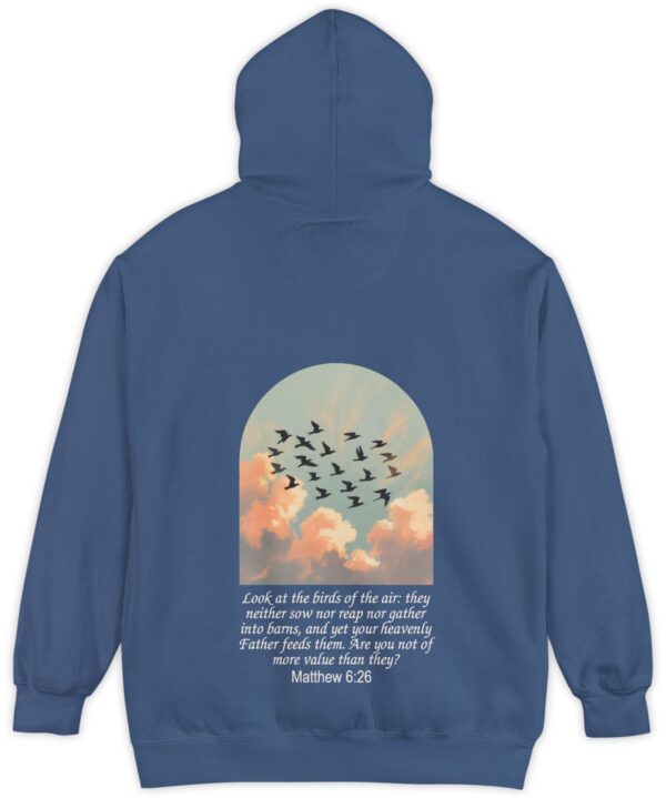 Blue Comfort Colors hoodie sweatshirt with birds in flight and Look at the birds of the air; they neither sow nor reap nor gather into barns, and yet you heavenly Father feeds them. Are you not of more value than they? printed on it. Matthew 6:26