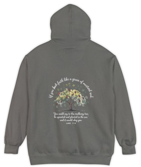 Grey Comfort Colors hoodie sweatshirt with a mulberry tree and Luke 17:6 printed on the back, If you had faith like a grain of mustard seed, you would say to this mulberry tree 'be uprooted and planted in the sea' and it would obey you.