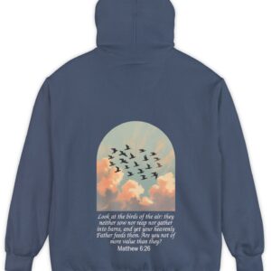 Navy blue Comfort Colors hoodie sweatshirt with birds in flight and Look at the birds of the air; they neither sow nor reap nor gather into barns, and yet you heavenly Father feeds them. Are you not of more value than they? printed on it. Matthew 6:26