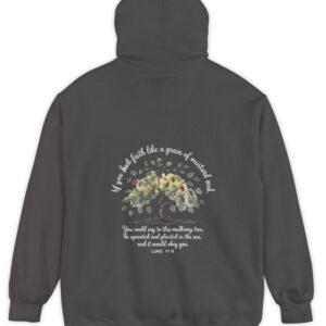 Dark grey Comfort Colors hoodie sweatshirt with a mulberry tree and Luke 17:6 printed on the back, If you had faith like a grain of mustard seed, you would say to this mulberry tree 'be uprooted and planted in the sea' and it would obey you.