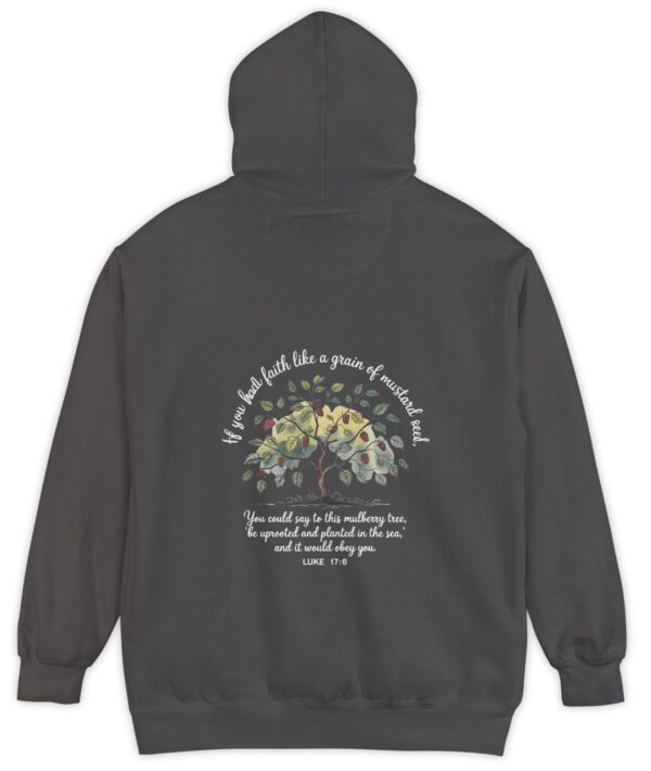 Dark grey Comfort Colors hoodie sweatshirt with a mulberry tree and Luke 17:6 printed on the back, If you had faith like a grain of mustard seed, you would say to this mulberry tree 'be uprooted and planted in the sea' and it would obey you.