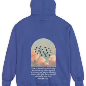 Blue Comfort Colors hoodie sweatshirt with birds in flight and Look at the birds of the air; they neither sow nor reap nor gather into barns, and yet you heavenly Father feeds them. Are you not of more value than they? printed on it. Matthew 6:26