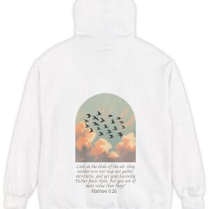 White Comfort Colors hoodie sweatshirt with birds in flight and Look at the birds of the air; they neither sow nor reap nor gather into barns, and yet you heavenly Father feeds them. Are you not of more value than they? printed on it. Matthew 6:26