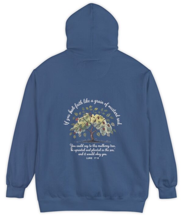 Blue Comfort Colors hoodie sweatshirt with a mulberry tree and Luke 17:6 printed on the back, If you had faith like a grain of mustard seed, you would say to this mulberry tree 'be uprooted and planted in the sea' and it would obey you.