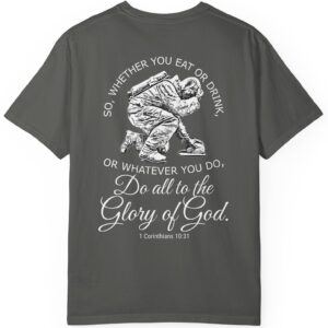 Grey So whether you eat or drink or whatever you do, do all to the Glory of God Christian t-shir 1 Corinthians 10:31.