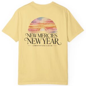 Butter yellow New Year New Mercies Lamentations 3:22-23 Comfort Colors T-Shirt