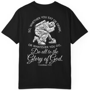 Black So whether you eat or drink or whatever you do, do all to the Glory of God Christian t-shir 1 Corinthians 10:31.