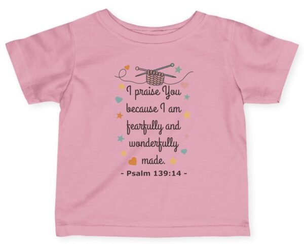 Pink I praise You because I am fearfully and wonderfully made. Psalm 139:14 Rabbit Skins Christian Infant Tee.