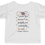 White I praise You because I am fearfully and wonderfully made. Psalm 139:14 Rabbit Skins Christian Infant Tee.