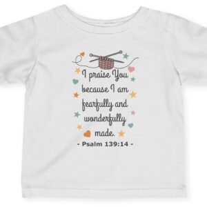 White I praise You because I am fearfully and wonderfully made. Psalm 139:14 Rabbit Skins Christian Infant Tee.