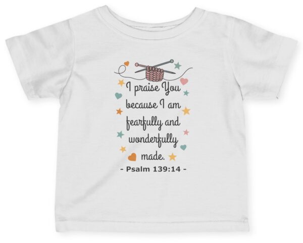 White I praise You because I am fearfully and wonderfully made. Psalm 139:14 Rabbit Skins Christian Infant Tee.