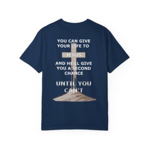 Second Chance Christian T-Shirt - Comfort Colors - Until You Can't - Image 17